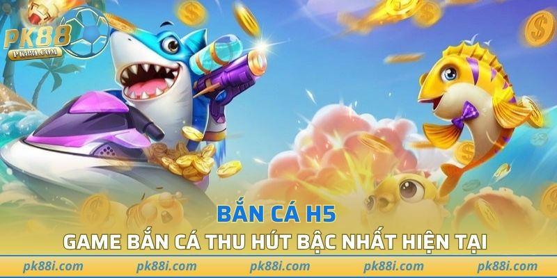 Bắn Cá H5