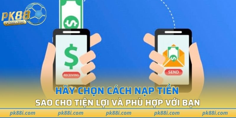 Hãy chọn cách nạp tiền sao cho tiện lợi và phù hợp với bạn