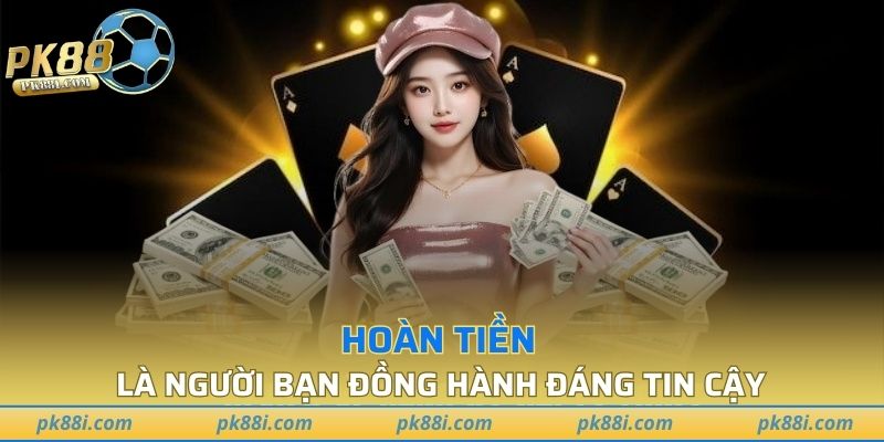 Hoàn tiền là người bạn đồng hành đáng tin cậy
