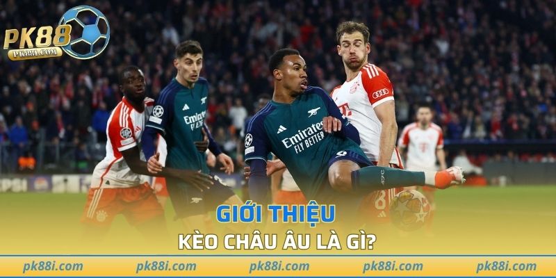 Kèo Châu Âu là gì?