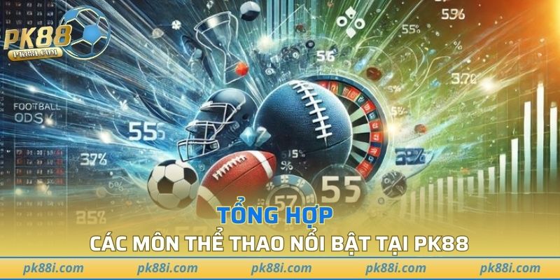 Tổng hợp các môn thể thao nổi bật tại PK88
