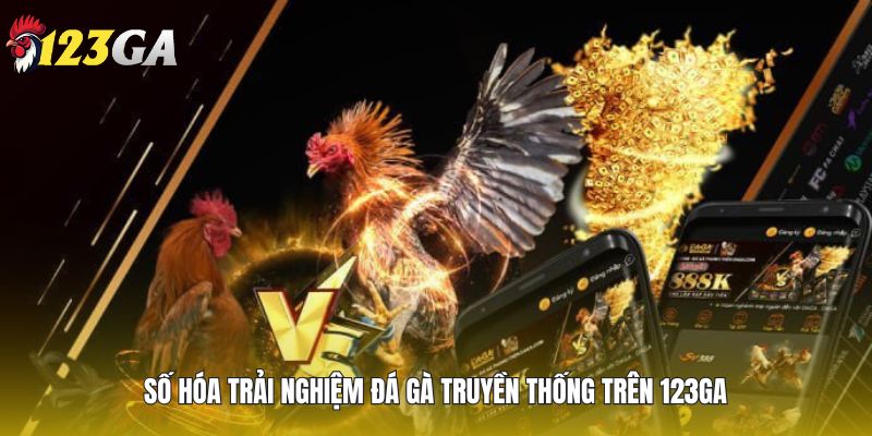 Số hóa trải nghiệm đá gà truyền thống trên 123GA