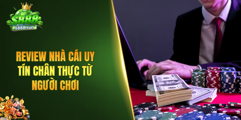 Review nhà cái uy tín chân thực từ người chơi